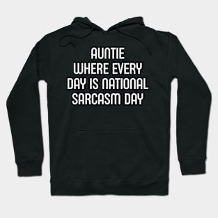 Auntie Where Every Day is National Sarcasm Day Hoodie